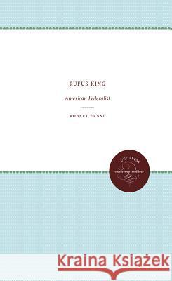 Rufus King: American Federalist Robert Ernst 9780807839492 University of North Carolina Press