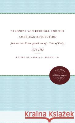 Baroness von Riedesel and the American Revolution: Journal and Correspondence of a Tour of Duty, 1776-1783 Brown, Marvin L., Jr. 9780807839546