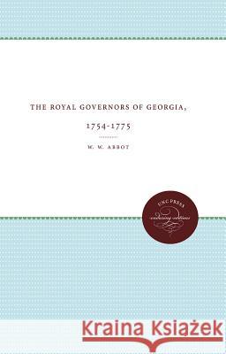 The Royal Governors of Georgia, 1754-1775 W. W. Abbot 9780807839607 University of North Carolina Press