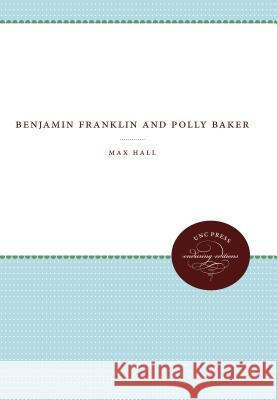 Benjamin Franklin and Polly Baker Max Hall 9780807839805 University of North Carolina Press