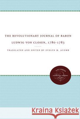 The Revolutionary Journal of Baron Ludwig von Closen, 1780-1783 Acomb, Evelyn M. 9780807839935 University of North Carolina Press