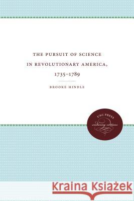 The Pursuit of Science in Revolutionary America, 1735-1789 Brooke Hindle 9780807840061 University of North Carolina Press