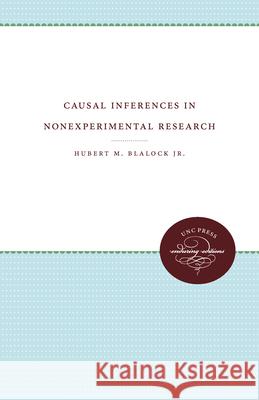 Causal Inferences in Nonexperimental Research Hubert M. Blalock 9780807840108 University of North Carolina Press