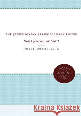 The Jeffersonian Republicans: The Formation of Party Organization, 1789-1801 Cunningham, Noble E., Jr. 9780807840122