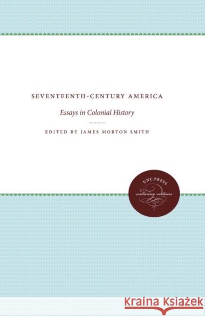 Seventeenth-Century America: Essays in Colonial History James Morton Smith 9780807840184 University of North Carolina Press