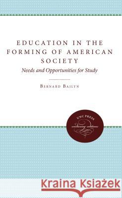 Education in the Forming of American Society: Needs and Opportunities for Study Bernard Bailyn 9780807840474