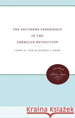 The Southern Experience in the American Revolution Larry E. Tise Jeffrey Crow 9780807840597