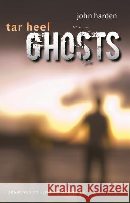 Tar Heel Ghosts John Harden Lindsay McAlister 9780807840696 University of North Carolina Press