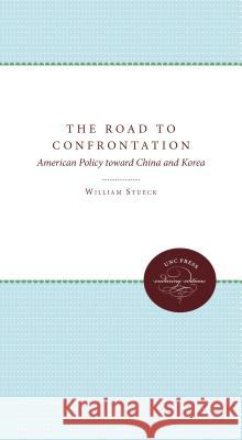 The Road to Confrontation: American Policy toward China and Korea Stueck, William W., Jr. 9780807840801 University of North Carolina Press