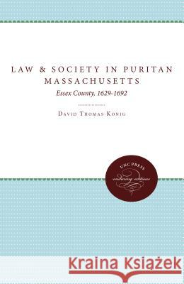 Law and Society in Puritan Massachusetts: Essex County, 1629-1692 Konig, David Thomas 9780807840818