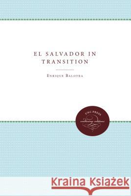 El Salvador in Transition Enrique A. Baloyra 9780807840931 University of North Carolina Press