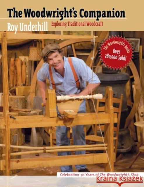 Woodwright's Companion: Exploring Traditional Woodcraft Rod Underhill Roy Underhill 9780807840955 University of North Carolina Press