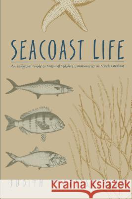Seacoast Life an Ecological Guide to Natural Seashore Communities in North Carolina Judith M. Spitsbergen Jean Hoxie Mary A. Nelson 9780807841099 University of North Carolina Press