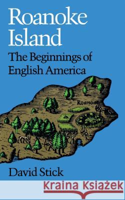 Roanoke Island: The Beginnings of English America Stick, David 9780807841105 University of North Carolina Press