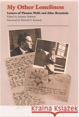 My Other Loneliness: Letters of Thomas Wolfe and Aline Bernstein Stutman, Suzanne 9780807841174 University of N. Carolina Press