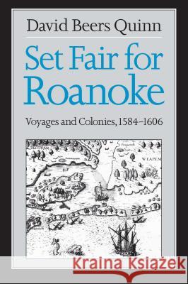 Set Fair for Roanoke: Voyages and Colonies, 1584-1606 Quinn, David Beers 9780807841235