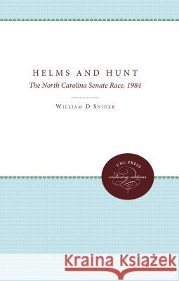 Helms and Hunt: The North Carolina Senate Race, 1984 Snider, William D. 9780807841327 University of North Carolina Press