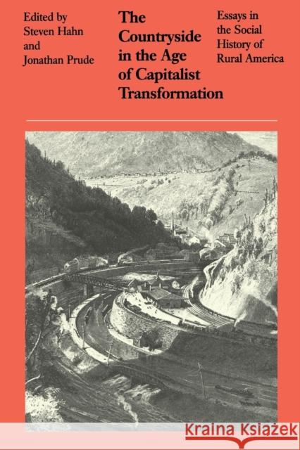 The Countryside in the Age of Capitalist Transformation: Essays in the Social History of Rural America Hahn, Steven 9780807841396 University of North Carolina Press