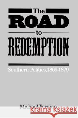 The Road to Redemption: Southern Politics, 1869-1879 Michael Perman 9780807841419 University of North Carolina Press