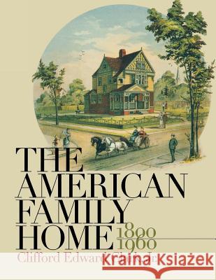 American Family Home, 1800-1960 Clifford Edward Clark 9780807841518 