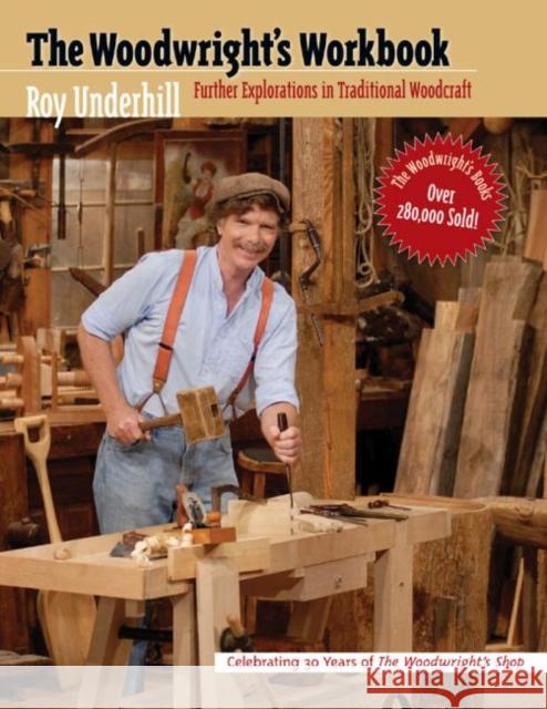 Woodwright's Workbook: Further Explorations in Traditional Woodcraft Underhill, Roy 9780807841570 University of North Carolina Press