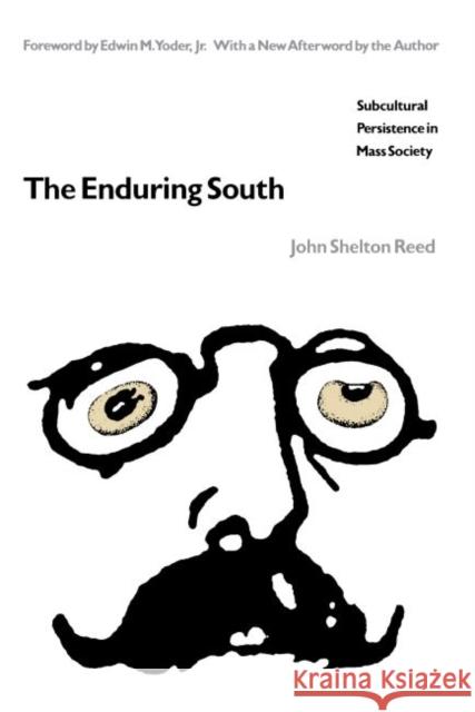 The Enduring South: Subcultural Persistence in Mass Society John Shelton Reed Edwin M. Yoder 9780807841624 University of North Carolina Press