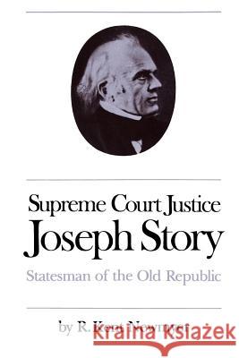 Supreme Court Justice Joseph Story: Statesman of the Old Republic R. Kent Newmyer 9780807841648