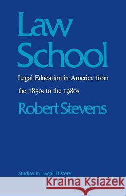 Law School: Legal Education in America from the 1850s to the 1980s Stevens, Robert 9780807841754