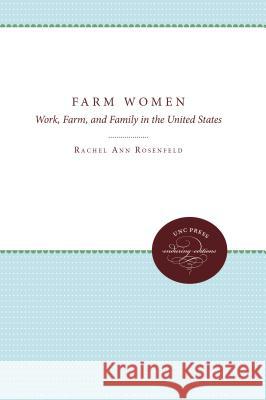 Farm Women: Work, Farm, and Family in the United States Rachel Ann Rosenfeld 9780807841938 University of North Carolina Press