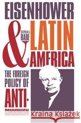 Eisenhower and Latin America: The Foreign Policy of Anticommunism Rabe, Stephen G. 9780807842041