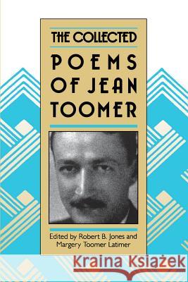 The Collected Poems of Jean Toomer Jean Toomer Margery T. Latimer Robert B. Jones 9780807842096 University of North Carolina Press