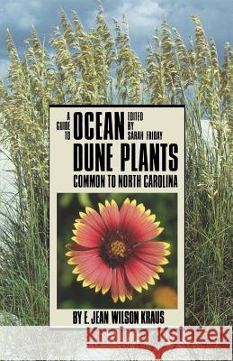 Guide to Ocean Dune Plants Common to North Carolina Kraus, E. Jean Wilson 9780807842126 University of North Carolina Press