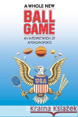 A Whole New Ball Game: An Interpretation of American Sports Guttmann, Allen 9780807842201