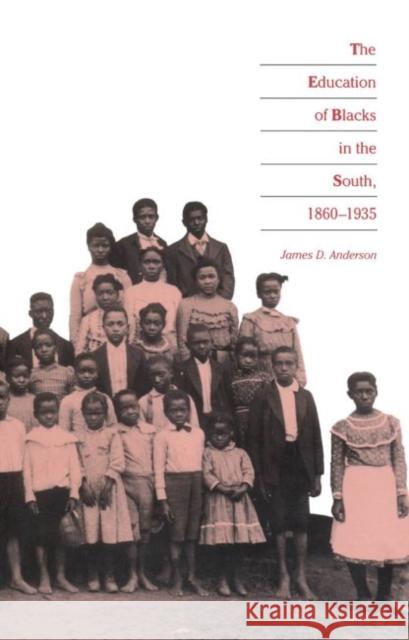 Education of Blacks in the South, 1860-1935 Anderson, James D. 9780807842218 University of North Carolina Press