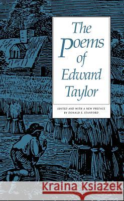 The Poems of Edward Taylor Donald E. Stanford Edward Taylor Donald E. Stanford 9780807842485 University of North Carolina Press