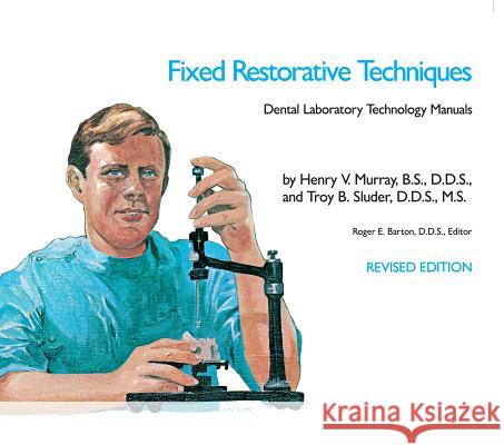 Fixed Restorative Techniques Henry V. Murray Troy B. Sluder Roger E. Barton 9780807842508 University of North Carolina Press