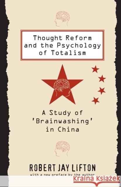 Thought Reform and the Psychology of Totalism: A Study of 'brainwashing' in China Lifton, Robert Jay 9780807842539