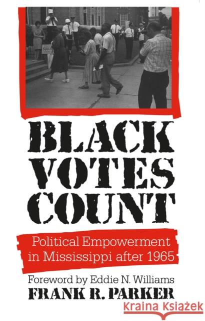 Black Votes Count: Political Empowerment in Mississippi After 1965 Parker, Frank R. 9780807842744 University of North Carolina Press