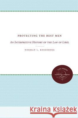 Protecting the Best Men: An Interpretive History of the Law of Libel Norman L. Rosenberg 9780807842904