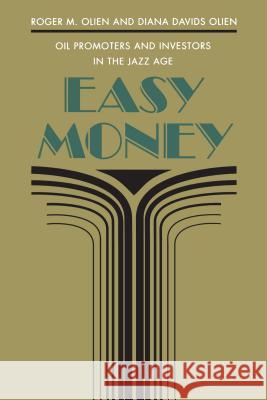 Easy Money: Oil Promoters and Investors in the Jazz Age Roger M. Olien Diana Davids Olien 9780807842911 University of North Carolina Press