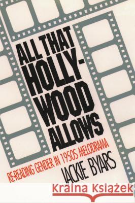 All That Hollywood Allows: Re-reading Gender in 1950s Melodrama Byars, Jackie 9780807843123