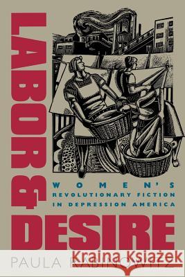 Labor & Desire: Women's Revolutionary Fiction in Depression America Rabinowitz, Paula 9780807843321