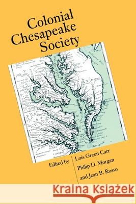 Colonial Chesapeake Society Lois G. Carr Jean B. Russo Philip D. Morgan 9780807843437 University of North Carolina Press