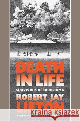 Death in Life: Survivors of Hiroshima Lifton, Robert Jay 9780807843444