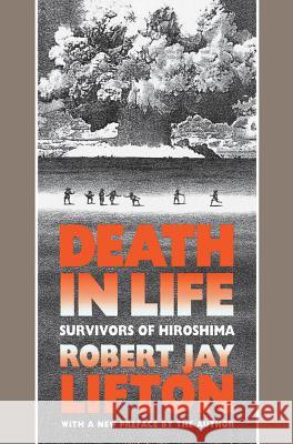 Death in Life: Survivors of Hiroshima Lifton, Robert Jay 9780807843444 University of North Carolina Press