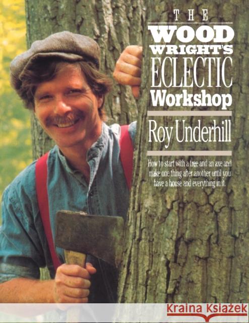 Woodwright's Eclectic Workshop Underhill, Roy 9780807843475 University of North Carolina Press