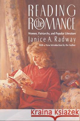 Reading the Romance: Women, Patriarchy, and Popular Literature Radway, Janice a. 9780807843499 University of North Carolina Press