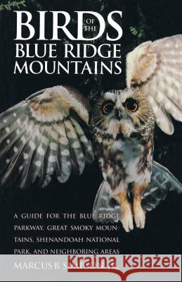 Birds of the Blue Ridge Mountains: A Guide for the Blue Ridge Parkway, Great Smoky Mountains, Shenandoah National Park, and Neighboring Areas Simpson, Marcus B., Jr. 9780807843635 University of North Carolina Press