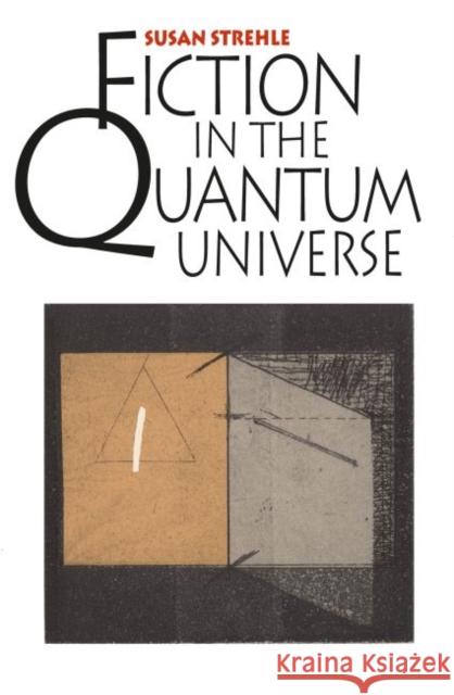 Fiction in the Quantum Universe Susan Strehle 9780807843659 University of North Carolina Press