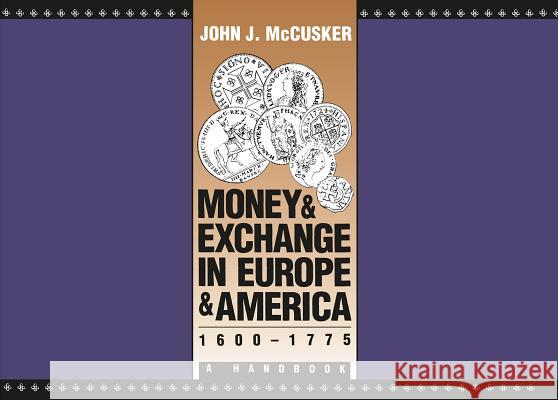 Money and Exchange in Europe and America, 1600-1775: A Handbook John J. McCusker 9780807843673 University of North Carolina Press